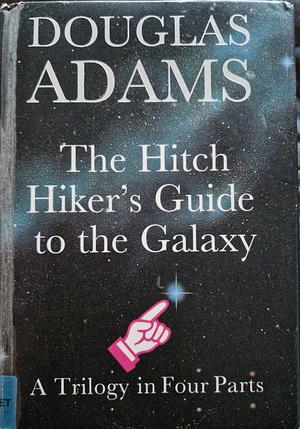 The Hitch Hiker's Guide To The Galaxy: A Trilogy in Four Parts by Douglas Adams