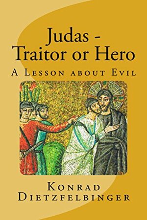 Judas - Traitor or Hero by Konrad Dietzfelbinger