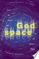 God Space: From All about Me to All about Thee by Tompaul Wheeler