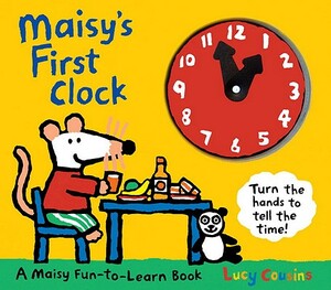 Maisy's First Clock: A Maisy Fun-To-Learn Book by Lucy Cousins