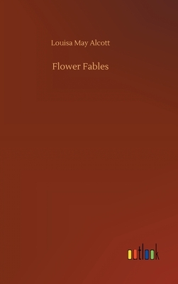 Flower Fables by Louisa May Alcott