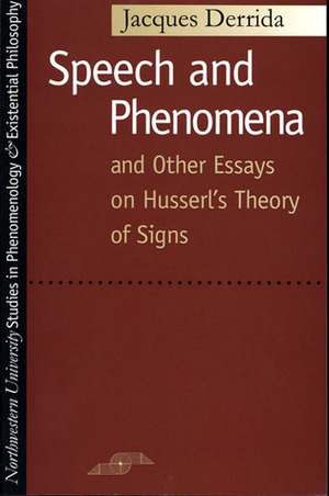 Speech and Phenomena and Other Essays on Husserl's Theory of Signs by David B. Allison, Newton Garver, Jacques Derrida