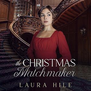 The Christmas Matchmaker: A Whimsical Pride and Prejudice Variation by Laura Hile