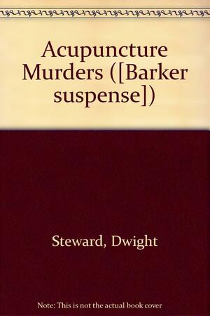 The Acupuncture Murders by Dwight Steward