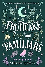 Fruitcake and Familiars by Sierra Cross