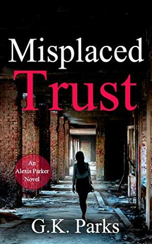 Misplaced Trust by G.K. Parks
