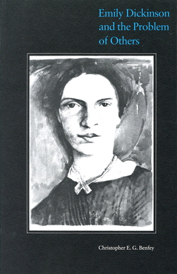 Emily Dickinson and the Problem of Others by Christopher Benfey