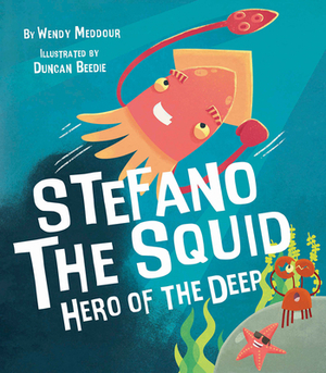 Stefano the Squid: Hero of the Deep by Wendy Meddour