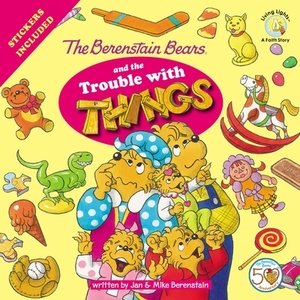 The Berenstain Bears and the Trouble with Things: Stickers Included! by Jan Berenstain, Mike Berenstain