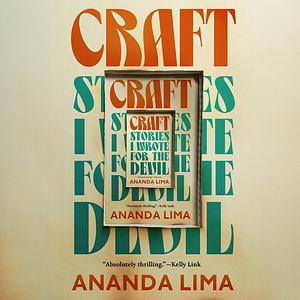 Craft: Stories I Wrote for the Devil by Ananda Lima