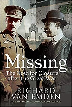 Missing: The Need for Closure After the Great War by Richard van Emden