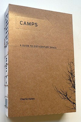 Camps: A Guide to 21st-Century Space by Charlie Hailey
