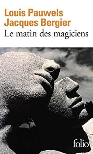 Le matin des magiciens by Jacques Bergier, Louis Pauwels