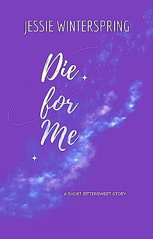 Die for Me by Jessie Winterspring