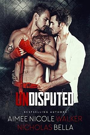 Undisputed by Nicholas Bella, Aimee Nicole Walker