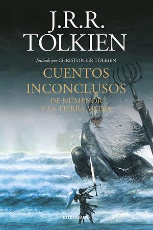 Cuentos Inconclusos: De Númenor y la Tierra Media by J.R.R. Tolkien