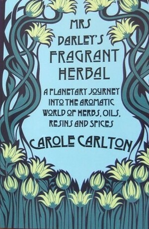 Mrs. Darley's Fragrant Herbal by Carole Carlton