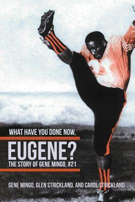 What Have You Done Now, Eugene?: The Story of Gene Mingo, #21 by Gene Mingo, Carol Strickland