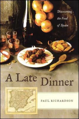 A Late Dinner: Discovering the Food of Spain by Paul Richardson