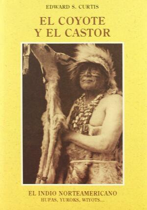 El indio norteamericano 13: El coyote y el castor by Edward S. Curtis