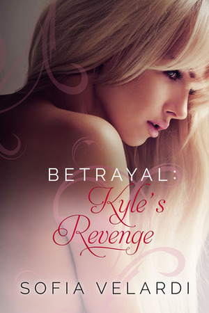 Betrayal: Kyle's Revenge by Sofia Velardi