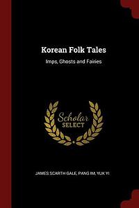 Korean Folk Tales: Imps, Ghosts, and Fairies by Im Bang, Yi Ryuk