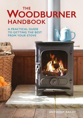 The Woodburner Handbook by Anthony Bailey