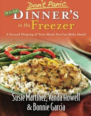 Don't Panic More Dinner's in the Freezer: A Second Helping of Tasty Meals You Can Make Ahead by Susie Martinez