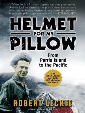 Helmet for My Pillow: From Parris Island to the Pacific by Robert Leckie