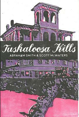 Tuskaloosa Kills by Scott McWaters, Abraham Smith