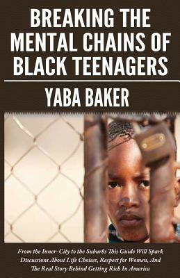 Breaking the Mental Chains of Black Teenagers by Yaba Baker