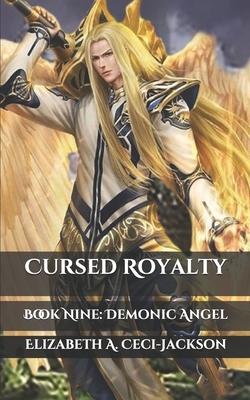 Cursed Royalty: Book Nine: Demonic Angel by Elizabeth a. Ceci-Jackson