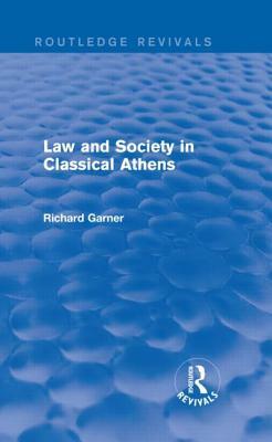 Law and Society in Classical Athens (Routledge Revivals) by Richard Garner
