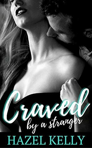 Craved by a Stranger by Hazel Kelly