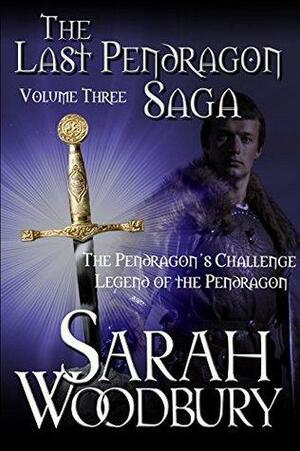 The Last Pendragon Saga Volume 3: The Pendragon's Challenge/Legend of the Pendragon by Sarah Woodbury