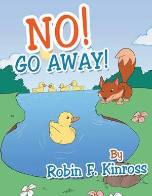 No! Go Away! by Robin Kinross