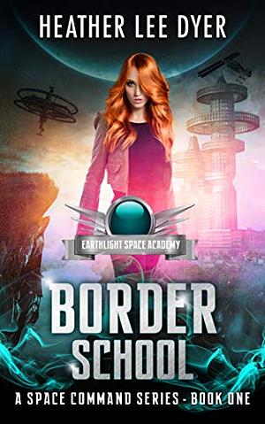 Earthlight Space Academy: Border School by Heather Lee Dyer