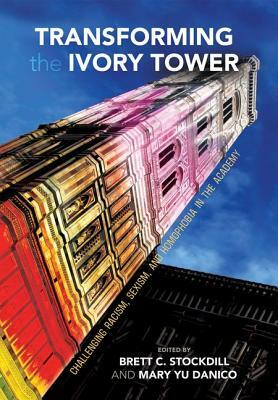 Transforming the Ivory Tower: Challenging Racism, Sexism, and Homophobia in the Academy by 