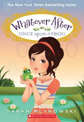 Once Upon a Frog (Whatever After #8), Volume 8 by Sarah Mlynowski
