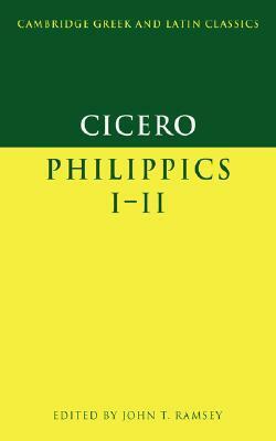 Philippics I-II (Cambridge Greek and Latin Classics) by John T. Ramsey, Marcus Tullius Cicero