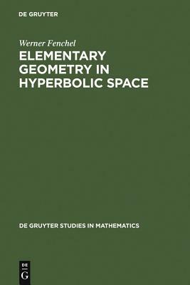 Elementary Geometry in Hyperbolic Space by Werner Fenchel