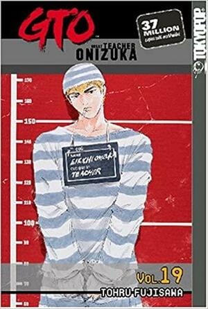 GTO: Great Teacher Onizuka, Vol. 19 by Toru Fujisawa