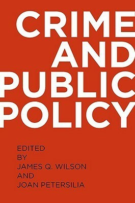 Crime and Public Policy (Revised) by Joan Petersilia, James Q. Wilson