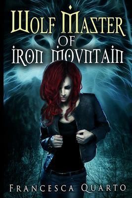 The Wolf Master of Iron Mountain by Francesca Quarto