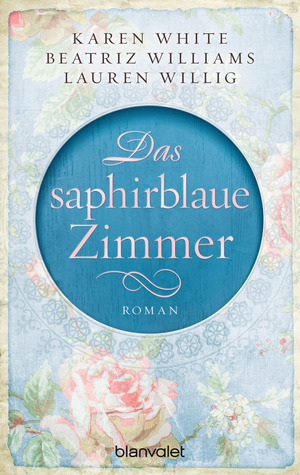 Das saphirblaue Zimmer by Lauren Willig, Sonja Rebernik-Heidegger, Karen White, Beatriz Williams