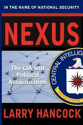 Nexus: The CIA and Political Assassination by Larry Hancock