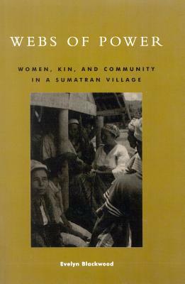 Webs of Power: Women, Kin, and Community in a Sumatran Village by Evelyn Blackwood