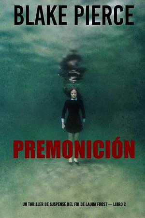 Premonición by Blake Pierce