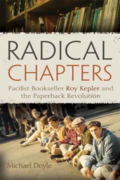 Radical Chapters: Pacifist Bookseller Roy Kepler and the Paperback Revolution by Michael Doyle