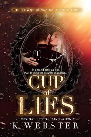 Cup of Lies by K. Webster